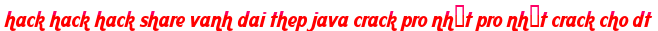 hack hack hack share vanh dai thep java crack pro nhất pro nhất crack cho dt moi